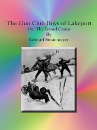 The Gun Club Boys of Lakeport Or, The Island Camp - Edward Stratemeyer - E-Book