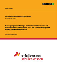 Bewegung durch Energie. Unterrichtsentwurf im Fach Naturwissenschaft an einem SBBZ mit Förderschwerpunkt Hören und Kommunikation - Miro Fischer - E-Book