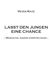 Lasst den Jungen eine Chance - Peter Ratz - E-Book