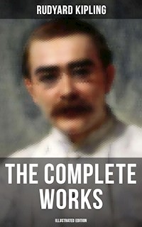 The Complete Works of Rudyard Kipling (Illustrated Edition) - Rudyard Kipling - E-Book