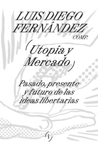 Utopía y mercado - Luis Diego Fernández - E-Book