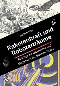 Raketenkraft und Roboterträume - Norbert Fiks - E-Book