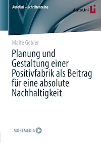 Planung und Gestaltung einer Positivfabrik als Beitrag für eine absolute Nachhaltigkeit - Malte Gebler - E-Book