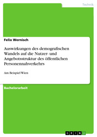 Auswirkungen des demografischen Wandels auf die Nutzer- und Angebotsstruktur des öffentlichen Personennahverkehrs - Felix Wernisch - E-Book