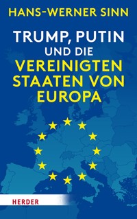 Trump, Putin und die Vereinigten Staaten von Europa - Hans-Werner Sinn - E-Book