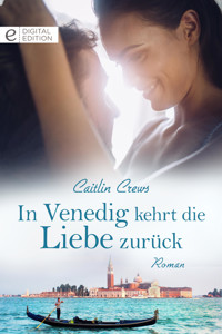 In Venedig kehrt die Liebe zurück - CAITLIN CREWS - E-Book