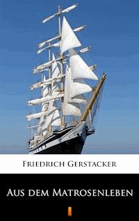 Aus dem Matrosenleben - Friedrich Gerstäcker - E-Book