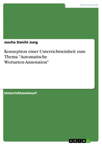 Konzeption einer Unterrichtseinheit zum Thema "Automatische Wortarten-Annotation" - Jascha Daniló Jung - E-Book