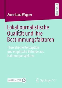 Lokaljournalistische Qualität und ihre Bestimmungsfaktoren - Anna-Lena Wagner - E-Book