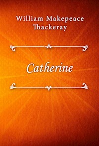 Catherine - William Makepeace Thackeray - E-Book