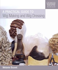 Practical Guide to Wig Making and Wig Dressing - Melanie Bouvet - E-Book