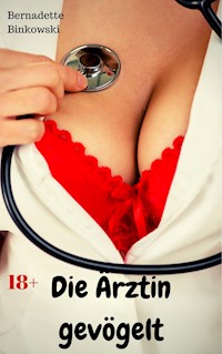 Die Ärztin gevögelt - Bernadette Binkowski - E-Book