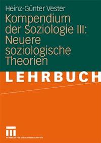 Kompendium der Soziologie III: Neuere soziologische Theorien - Heinz-Günter Vester - E-Book
