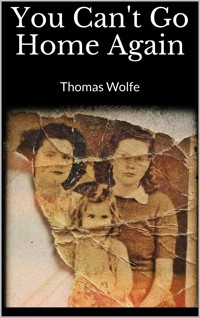 You Can't Go Home Again - Thomas Wolfe - E-Book