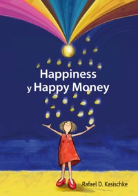 Happiness y Happy Money - Rafael D. Kasischke - E-Book