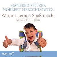 Warum lernen Spaß macht: 6-10 Jahre - Manfred Spitzer - Hörbuch