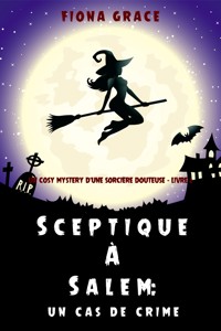 Sceptique à Salem : Un épisode de crime (Un roman policier ensorcelé – Livre 2) - Fiona Grace - E-Book