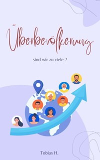 Überbevölkerung - sind wir zu viele? - Tobias Hopfmüller - E-Book