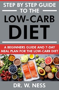 Step by Step Guide to the Low-Carb Diet - Dr. W. Ness - E-Book