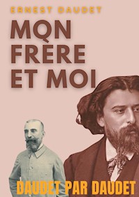 Daudet par Daudet : Mon frère et moi - Ernest Daudet - E-Book