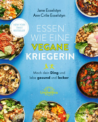 Essen wie eine vegane Kriegerin - Jane Esselstyn - E-Book