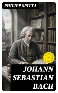Johann Sebastian Bach - Philipp Spitta - E-Book
