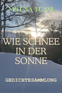 Wie Schnee in der Sonne - Miluna Tuani - E-Book