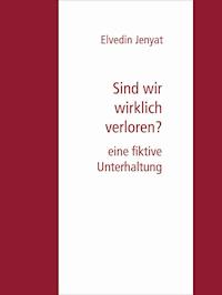 Sind wir wirklich verloren? - Elvedin Jenyat - E-Book
