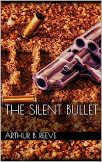 The Silent Bullet - Arthur B. Reeve - E-Book