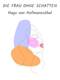 Die Frau ohne Schatten - Hugo von Hofmannsthal - E-Book