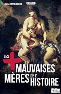 Les plus mauvaises mères de l'Histoire - Louise-Marie Libert - E-Book