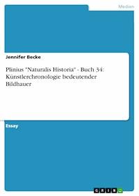 Plinius "Naturalis Historia" - Buch 34: Künstlerchronologie bedeutender Bildhauer - Jennifer Becke - E-Book