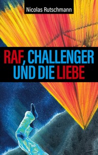 RAF, Challenger und die Liebe - Nicolas Rutschmann - E-Book