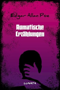Romantische Erzählungen - Edgar Allan Poe - E-Book