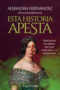 Esta historia apesta. Anécdotas de mierda que han marcado a la humanidad - Alejandra Hernández - E-Book