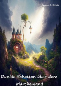 Dunkle Schatten über dem Märchenland - Regina Schulz - E-Book