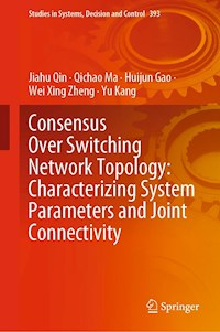 Consensus Over Switching Network Topology: Characterizing System Parameters and Joint Connectivity - Jiahu Qin - E-Book