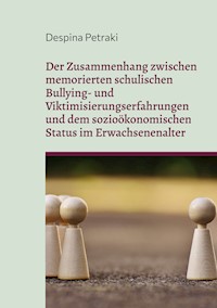 Der Zusammenhang zwischen memorierten schulischen Bullying- und Viktimisierungserfahrungen und dem sozioökonomischen Status im Erwachsenenalter - Despina Petraki - E-Book