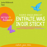 Entfalte, was in dir steckt  - Verborgene Fähigkeiten entdecken und persönliche Stärken entfalten (Gekürzte Fassung) - Sigrid Engelbrecht - Hörbuch