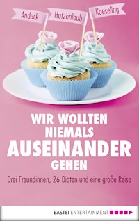 Wir wollten niemals auseinandergehen - Mara Andeck - E-Book