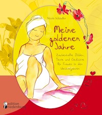 Meine goldenen Jahre - Zauberhafte Bilder, Texte und Gedichte für Frauen in den Wechseljahren - Nicole Schäufler - E-Book