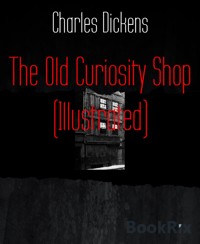 The Old Curiosity Shop (Illustrated) - Charles Dickens. - E-Book