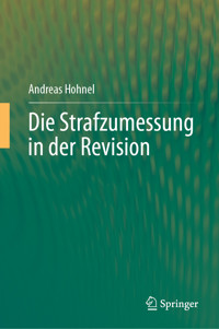 Die Strafzumessung in der Revision - Andreas Hohnel - E-Book