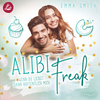 Alibi Freak: Wenn du liebst, dann hoffentlich mich (Catch her 2) - Emma  Smith - Hörbuch