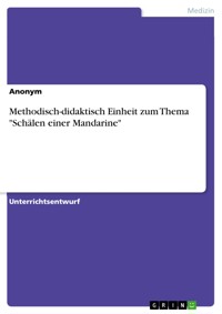 Methodisch-didaktisch Einheit zum Thema "Schälen einer Mandarine" -  - E-Book