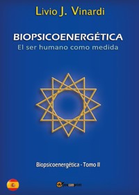 BIOPSICOENERGÉTICA - El ser humano como medida - Tomo II (EN ESPAÑOL) - Livio J. Vinardi - E-Book