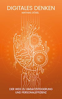 Digitales Denken - Mathias Dögel - E-Book