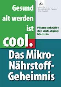 Gesund alt werden ist cool. Das Mikro-Nährstoff-Geheimnis - Dr. med. Jan-Dirk Fauteck - E-Book