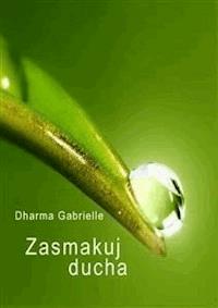 Zasmakuj Ducha - Dharma Gabrielle - E-Book