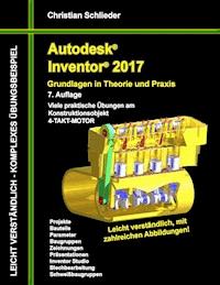 Autodesk Inventor 2017 - Grundlagen in Theorie und Praxis - Christian Schlieder - E-Book
